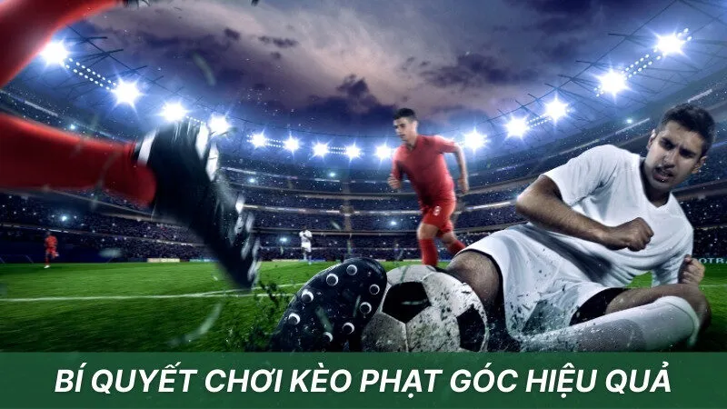 Bí quyết chơi kèo phạt góc hiệu quả của các cao thủ