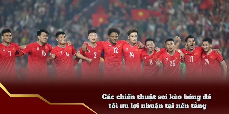 Các chiến thuật soi kèo bóng đá tối ưu lợi nhuận tại nền tảng