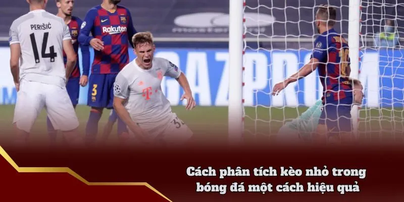 Cách phân tích kèo nhỏ trong bóng đá một cách hiệu quả