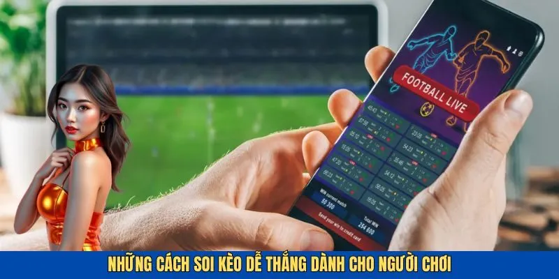 Chia sẻ những cách soi kèo dễ thắng từ các cao thủ trong làng cá cược
