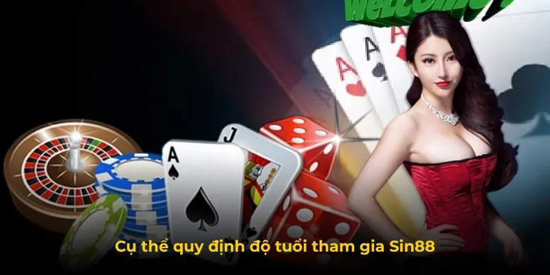 Cụ thể quy định độ tuổi tham gia Sin88