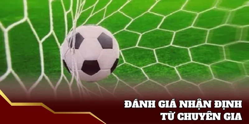 Đánh giá chất lượng nhận định kèo của chuyên gia