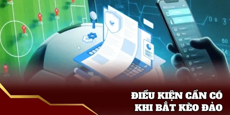 Điều kiện bắt kèo đảo dễ dàng