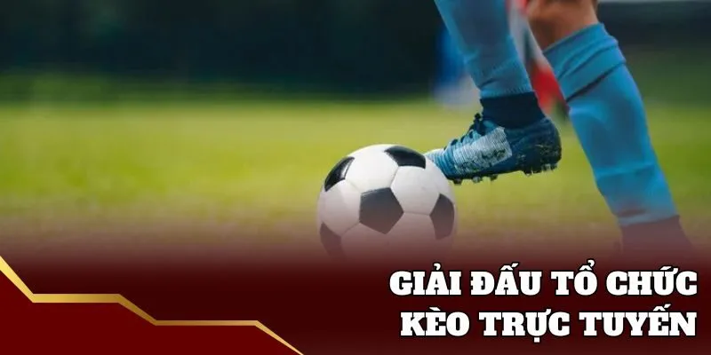 Giải đấu tổ chức tại kèo trực tuyến