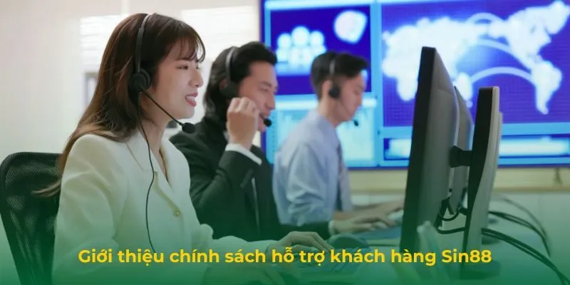 Giới thiệu chính sách hỗ trợ khách hàng Sin88