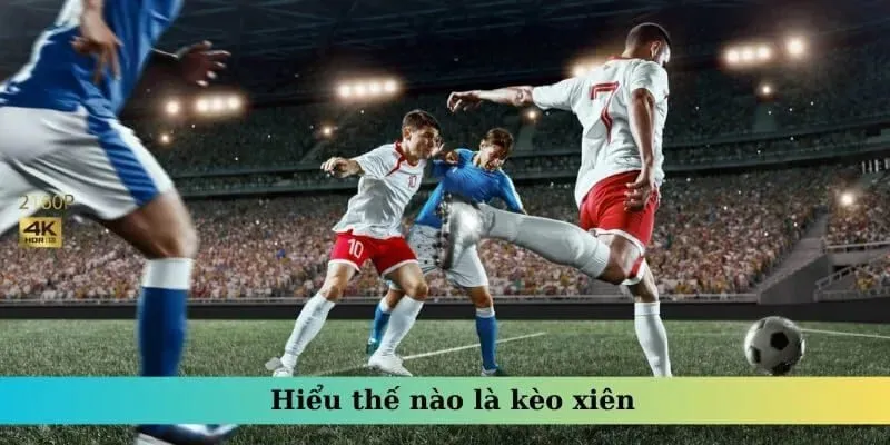 Giới thiệu khái niệm về kèo xiên 
