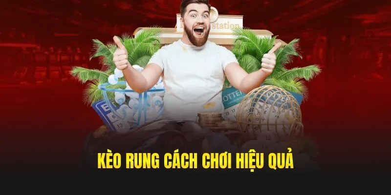 Kèo rung cách chơi hiệu quả