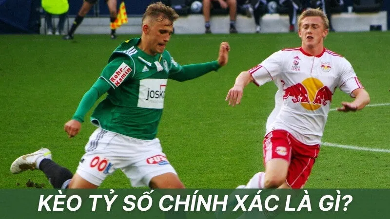Kèo tỷ số chính xác là gì?