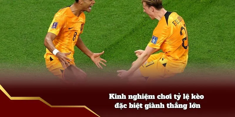 Kinh nghiệm chơi tỷ lệ kèo đặc biệt giành thắng lớn
