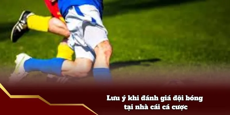 Lưu ý khi đánh giá đội bóng tại nhà cái cá cược