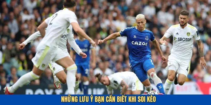 Lưu ý quan trọng dành cho các dân chơi khi soi kèo