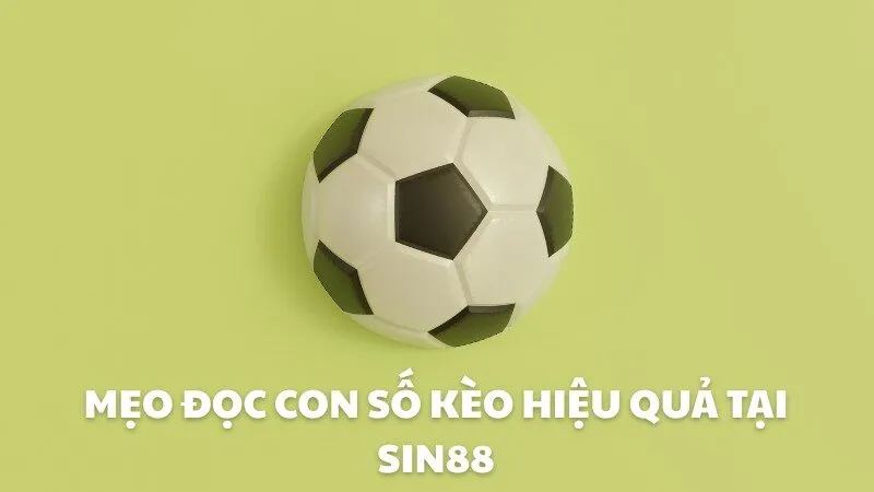Mẹo đọc con số kèo hiệu quả tại Sin88