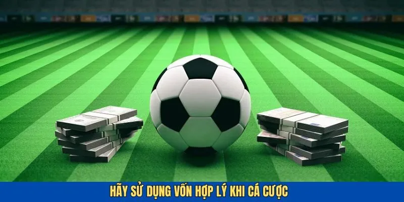 Quản lý tiền vốn hợp lý là một nguyên tắc soi kèo quan trọng