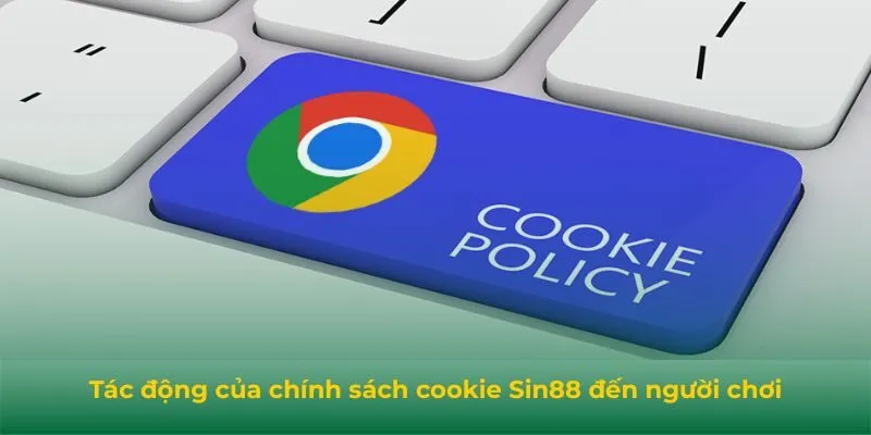 Tác động của chính sách cookie Sin88 đến người chơi