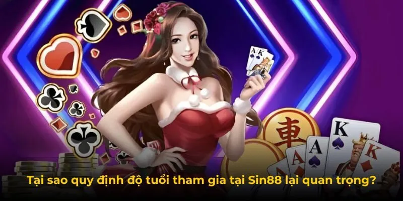 Tại sao quy định độ tuổi tham gia tại Sin88 lại quan trọng?