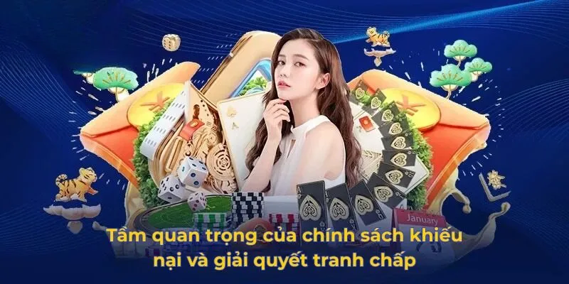 Tầm quan trọng của chính sách khiếu nại và giải quyết tranh chấp