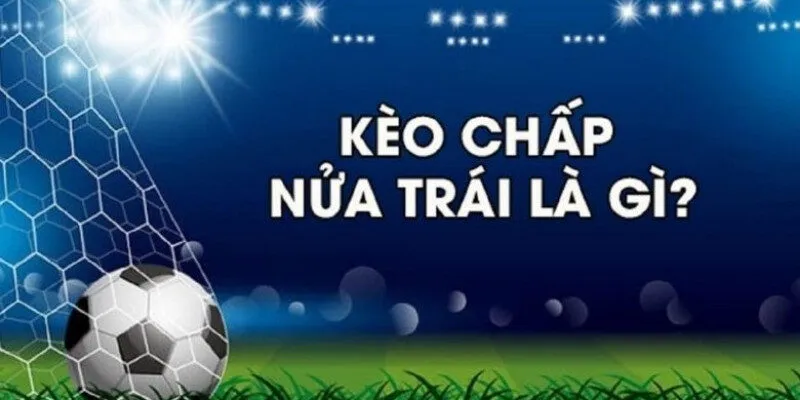 Thế nào là kèo chấp nửa trái