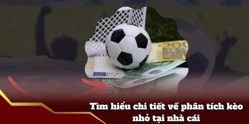 Tìm hiểu chi tiết về phân tích kèo nhỏ tại nhà cái