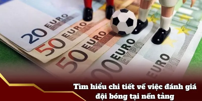 Tìm hiểu chi tiết về việc đánh giá đội bóng tại nền tảng
