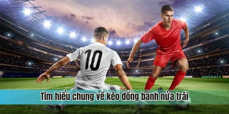 Kèo đồng banh nửa trái là gì