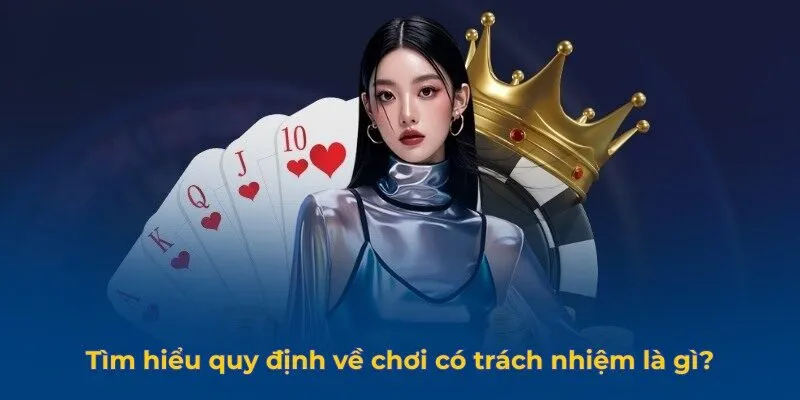 Tìm hiểu quy định về chơi có trách nhiệm là gì?
