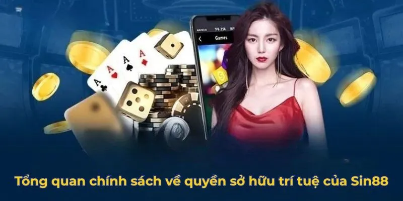 Tổng quan chính sách về quyền sở hữu trí tuệ của Sin88